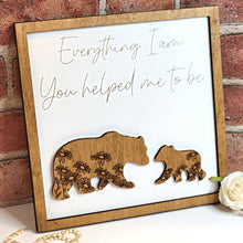 Load image into Gallery viewer, Bear Everything I Am You Helped Me To Be Sign - Designodeal
