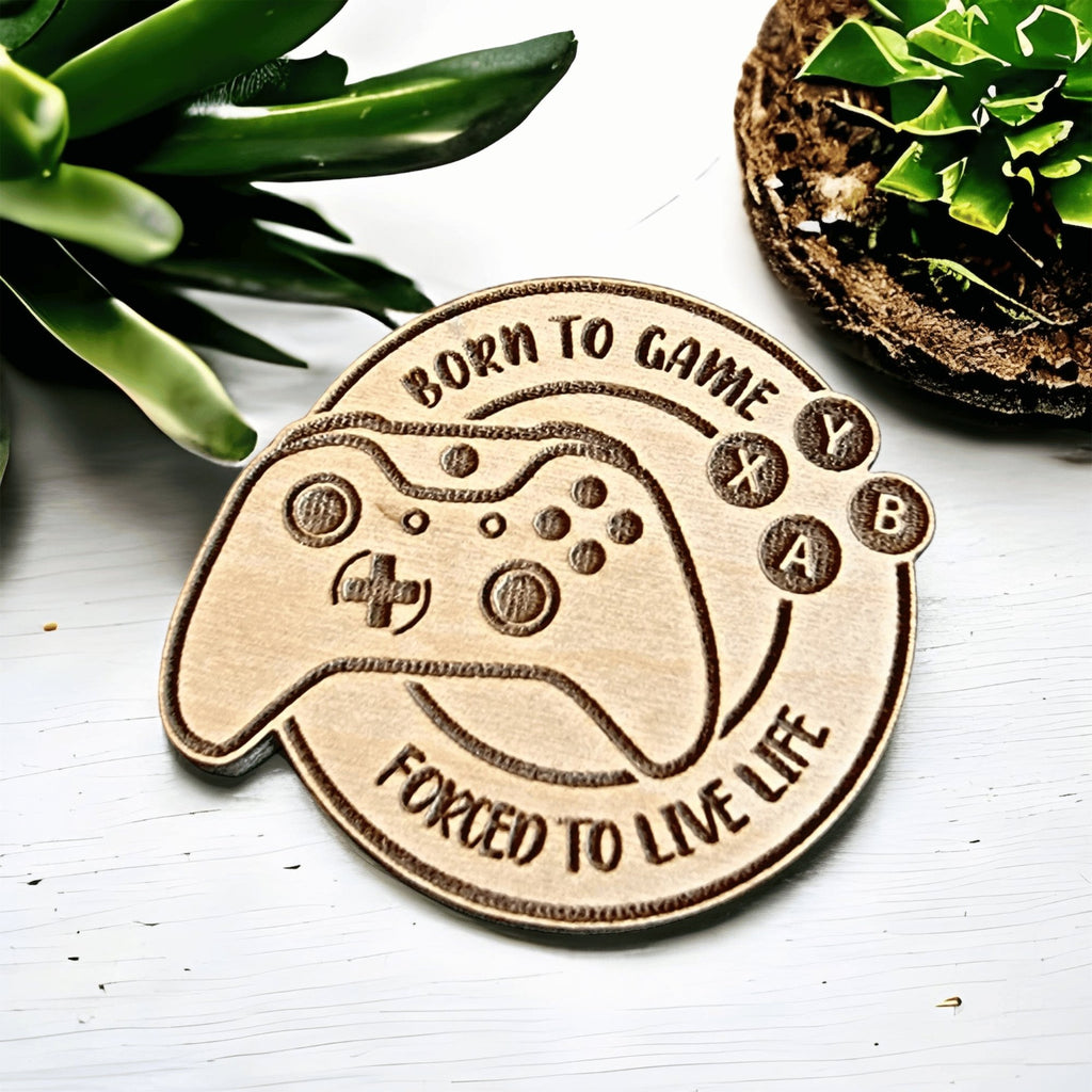 Born To Game Forced To Live Life Keychain or Magnet - Designodeal