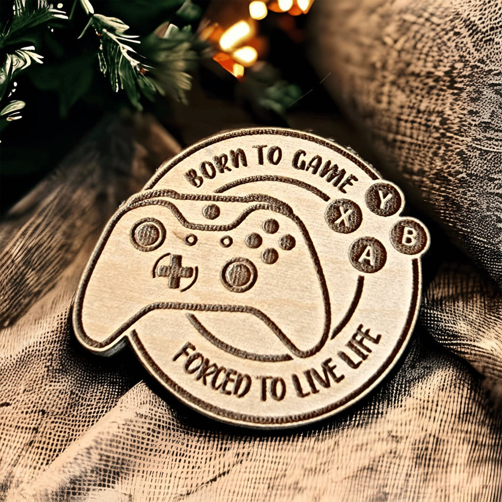 Born To Game Forced To Live Life Keychain or Magnet - Designodeal