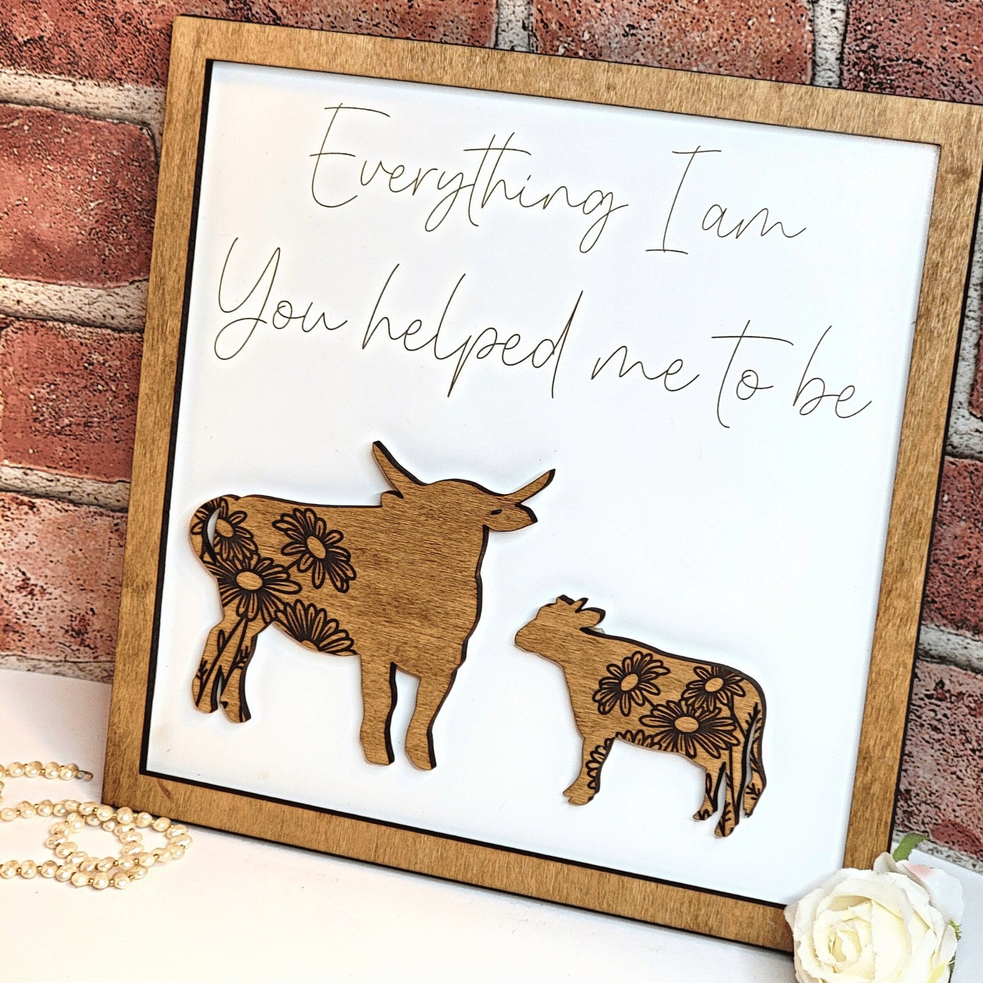 Bull Everything I Am You Helped Me To Be Sign - Designodeal