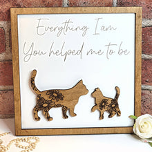 Load image into Gallery viewer, Cat Everything I Am You Helped Me To Be Sign - Designodeal
