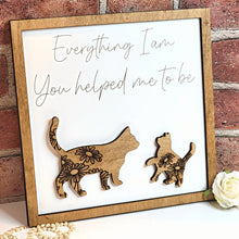Load image into Gallery viewer, Cat Everything I Am You Helped Me To Be Sign - Designodeal
