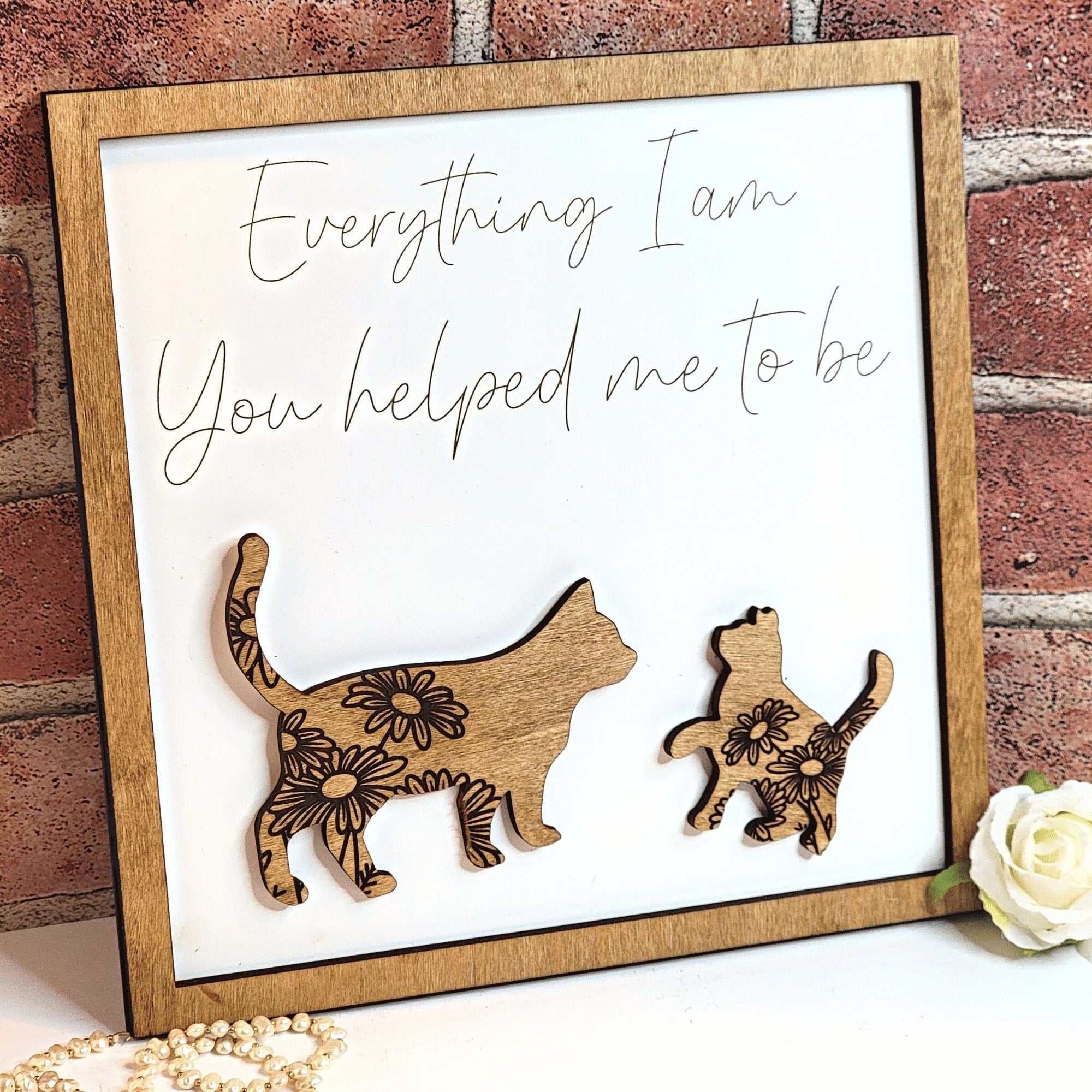 Cat Everything I Am You Helped Me To Be Sign - Designodeal