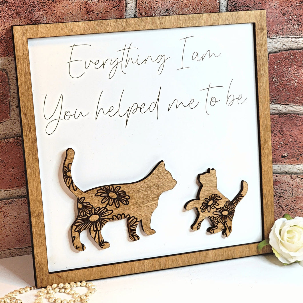 Cat Everything I Am You Helped Me To Be Sign - Designodeal