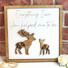 Load image into Gallery viewer, Deer Everything I Am You Helped Me To Be Sign - Designodeal
