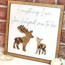 Load image into Gallery viewer, Deer Everything I Am You Helped Me To Be Sign - Designodeal
