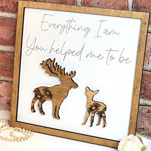 Deer Everything I Am You Helped Me To Be Sign - Designodeal