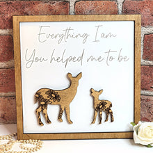 Load image into Gallery viewer, Deer Everything I Am You Helped Me To Be Sign - Designodeal
