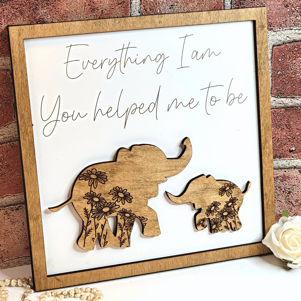 Elephant Everything I Am You Helped Me To Be Sign - Designodeal
