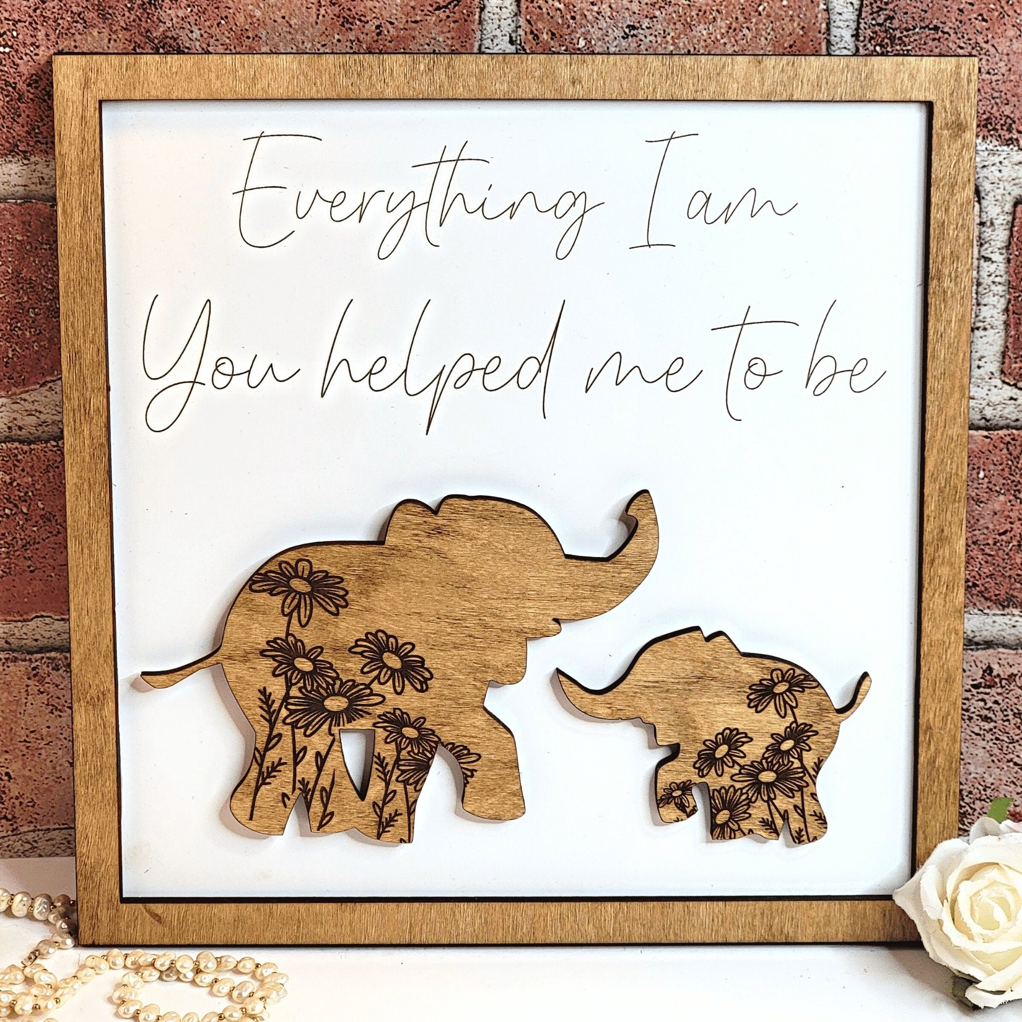 Elephant Everything I Am You Helped Me To Be Sign - Designodeal
