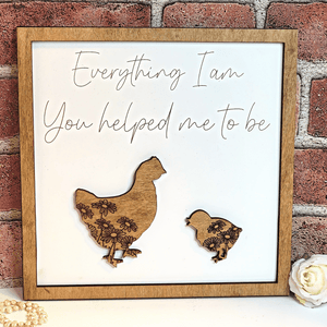Hen Mama Chicken Everything I Am You Helped Me To Be Sign