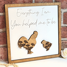 Load image into Gallery viewer, Rooster Everything I Am You Helped Me To Be Sign
