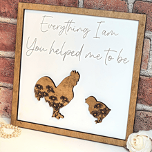 Load image into Gallery viewer, Rooster Everything I Am You Helped Me To Be Sign

