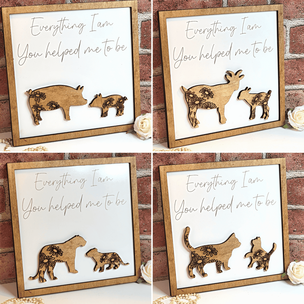 Available animal options by Designodeal for the Everything I am You Helped Me To Be Sign