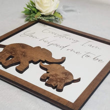 Load image into Gallery viewer, Everything I Am, You Helped Me to Be Elephant Sign - Designodeal
