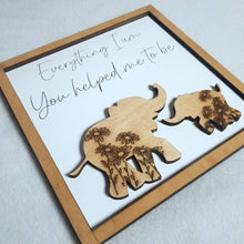 Load image into Gallery viewer, Everything I Am, You Helped Me to Be Elephant Sign - Designodeal
