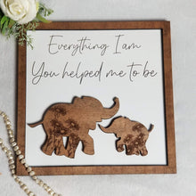 Load image into Gallery viewer, Everything I Am, You Helped Me to Be Elephant Sign - Designodeal
