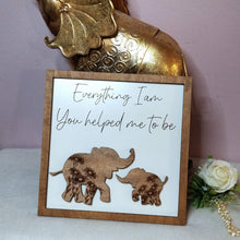 Load image into Gallery viewer, Everything I Am, You Helped Me to Be Elephant Sign - Designodeal
