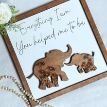 Load image into Gallery viewer, Everything I Am, You Helped Me to Be Elephant Sign - Designodeal
