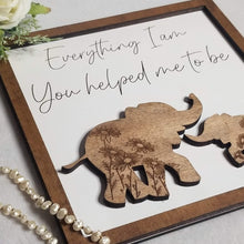Load image into Gallery viewer, Everything I Am, You Helped Me to Be Elephant Sign - Designodeal

