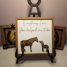 Load image into Gallery viewer, Everything I Am, You Helped Me to Be Horse Sign - Designodeal
