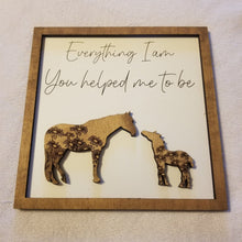 Load image into Gallery viewer, Everything I Am, You Helped Me to Be Horse Sign - Designodeal
