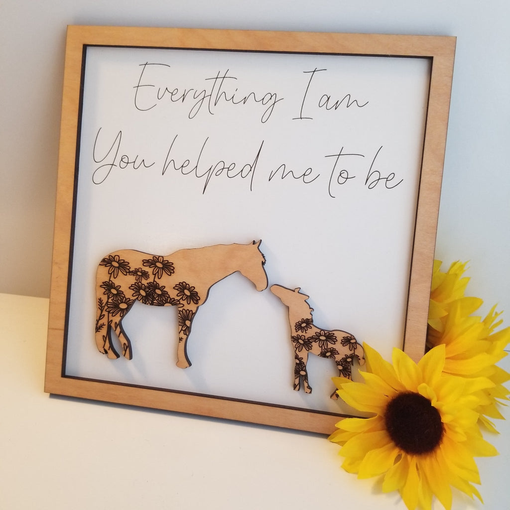 Everything I Am, You Helped Me to Be Horse Sign - Designodeal