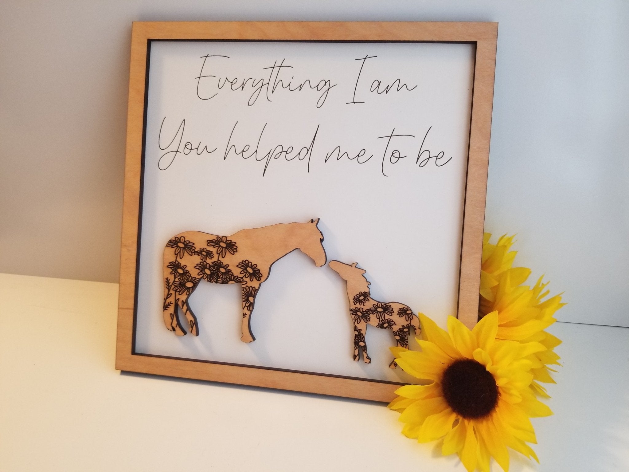 Everything I Am, You Helped Me to Be Horse Sign - Designodeal