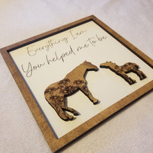 Load image into Gallery viewer, Everything I Am, You Helped Me to Be Horse Sign - Designodeal
