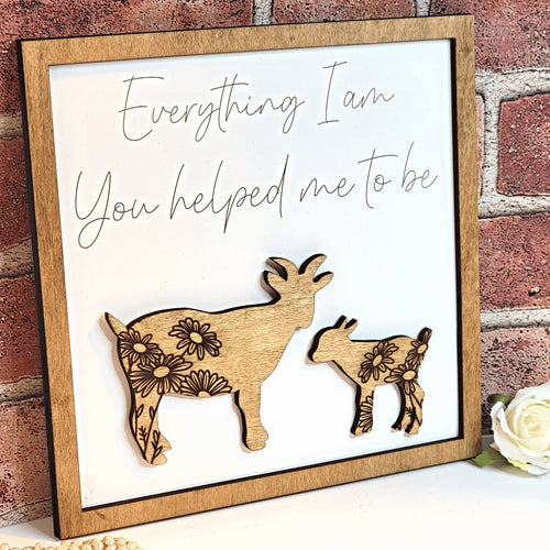 Goat Everything I Am You Helped Me To Be Sign - Designodeal