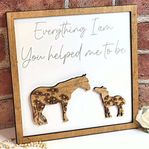 Horse Everything I Am You Helped Me To Be Sign - Designodeal