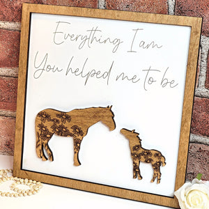 Horse Everything I Am You Helped Me To Be Sign - Designodeal