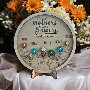 If Mothers Were Flowers We'd Pick You Wood Sign - Designodeal
