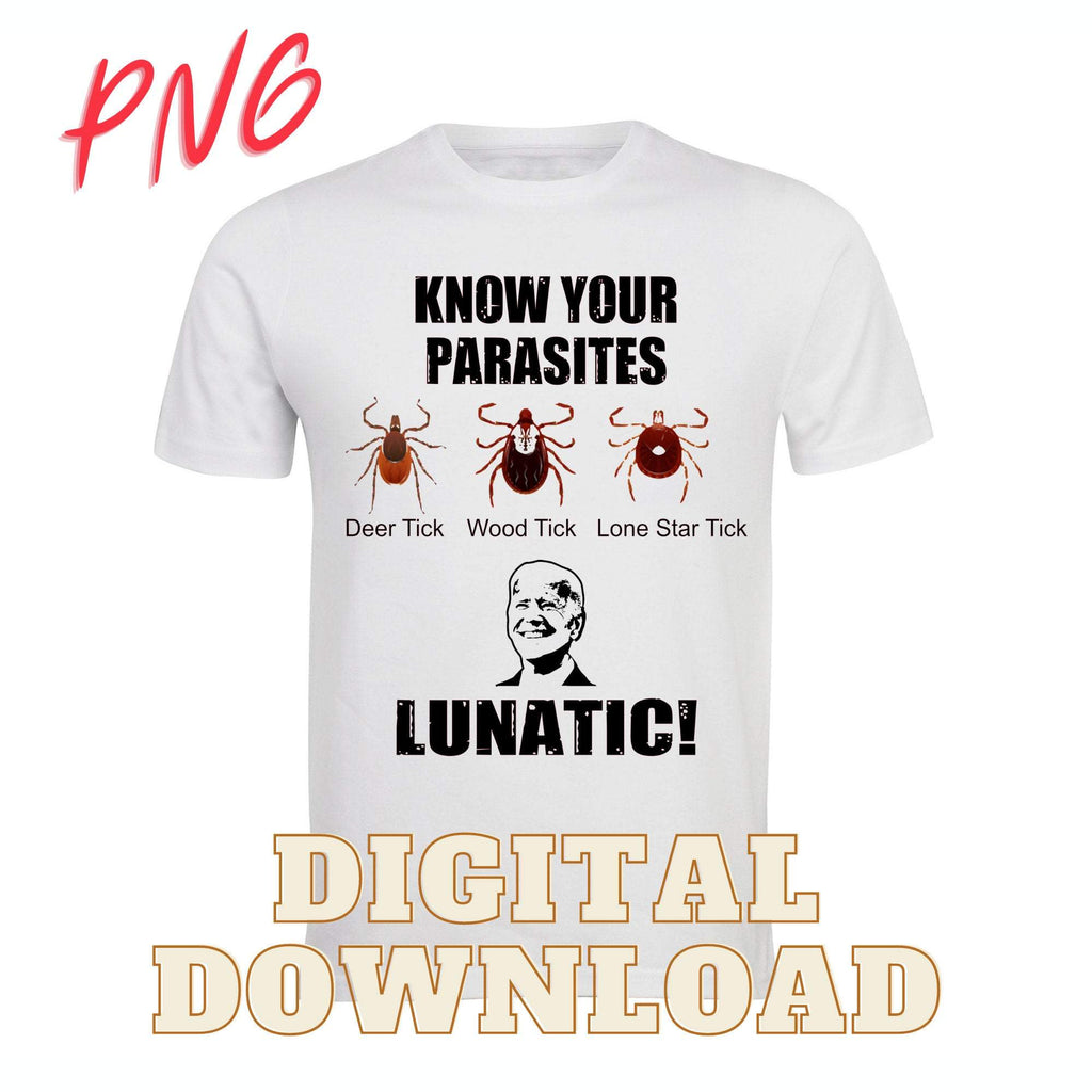 Know Your Parasites Ticks Biden Lunatic SVG PNG Sublimation & Laser Digital Download Files - Designodeal