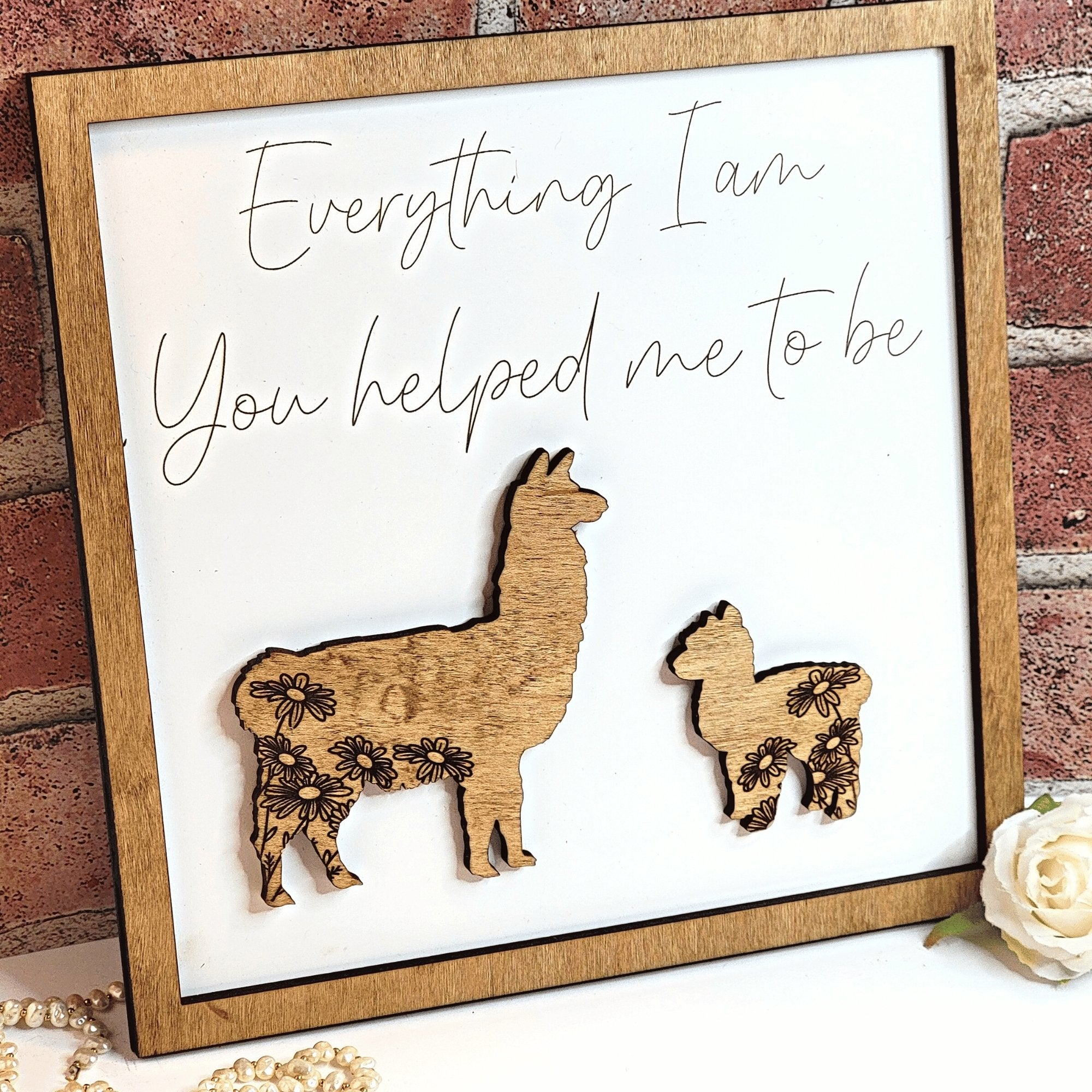 Llama Everything I Am You Helped Me To Be Sign - Designodeal