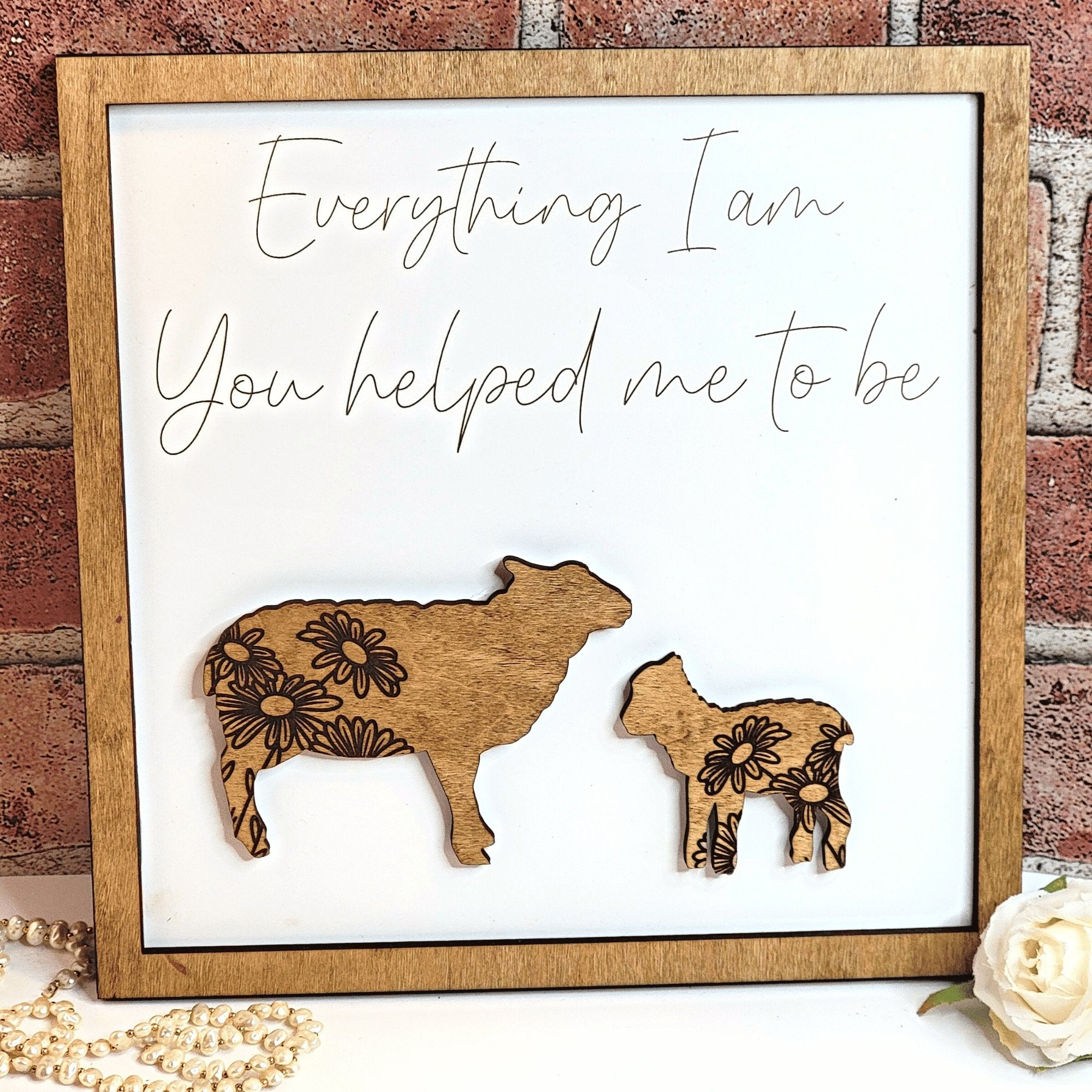 Sheep & Child Everything I Am You Helped Me To Be Sign - Designodeal