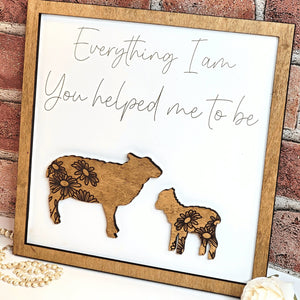 Sheep Everything I Am You Helped Me To Be Sign - Designodeal