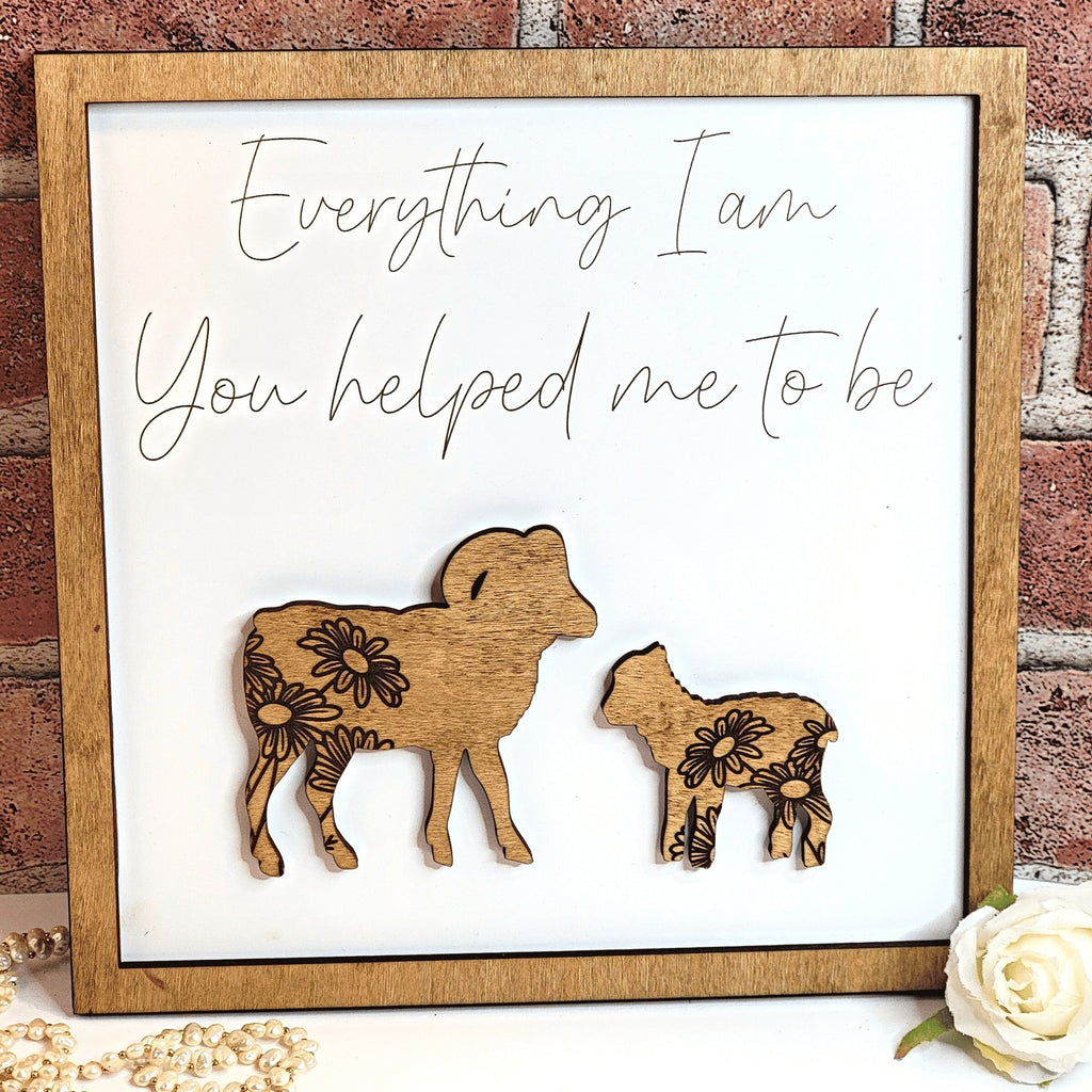Sheep Everything I Am You Helped Me To Be Sign - Designodeal