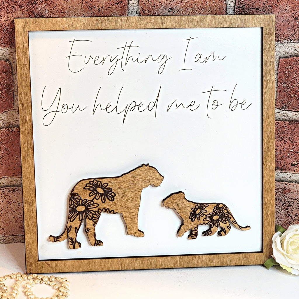 Tiger Everything I Am You Helped Me To Be Sign - Designodeal