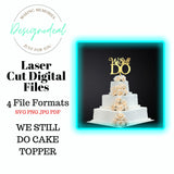 We Still Do Cake Topper Digital File Only - Designodeal